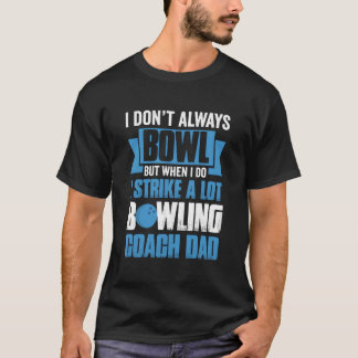 Camiseta I Don'T Always Bowl But When I Do I Strike A Lot B