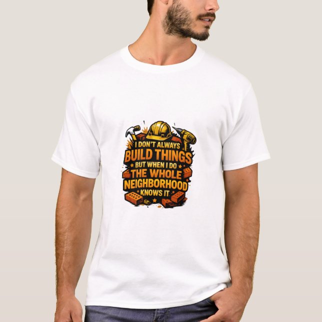 Camiseta I Don't Always Build Things Funny Construction (Frente)