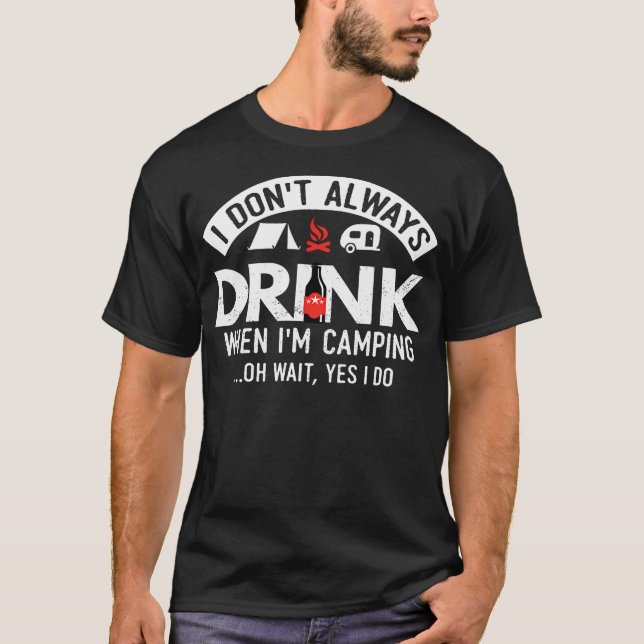 Camiseta I Don'T Always Drink When I'M Camping (Frente)