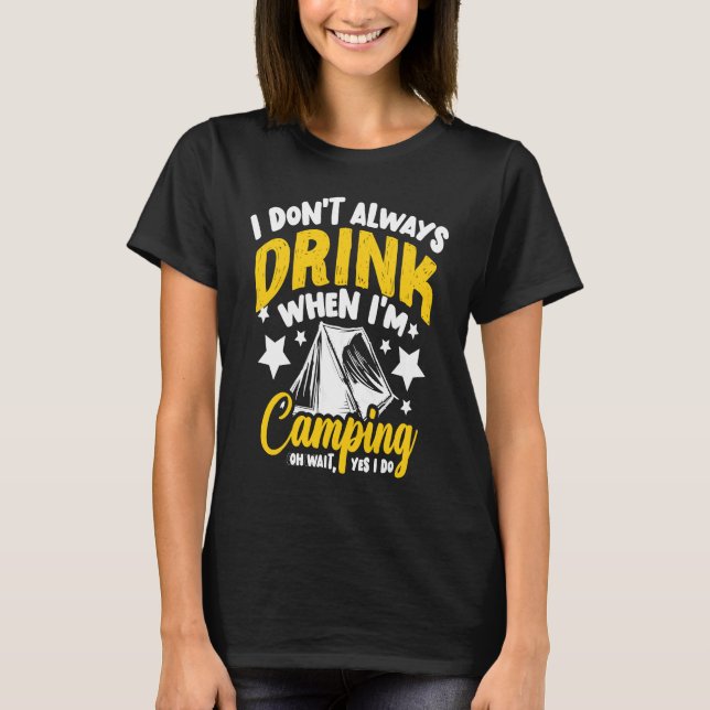 Camiseta I Don't Always Drink When I'm Camping  Camping  1 (Frente)