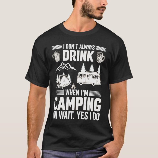 Camiseta I Don't Always Drink When I'm Camping  Camping  4 (Frente)