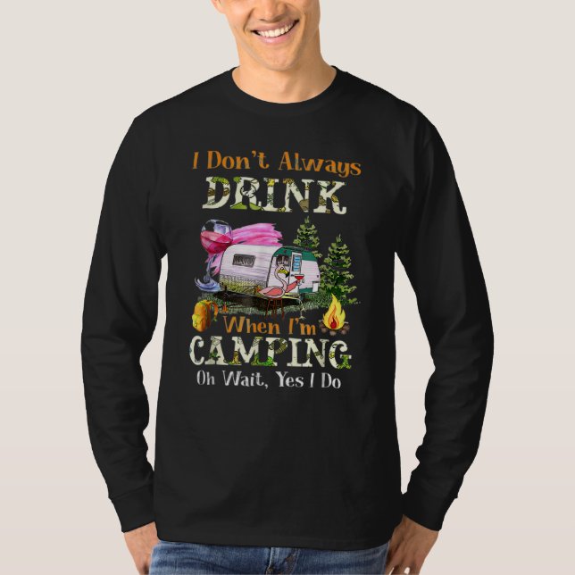 Camiseta I Don't Always Drink When I'm Camping Drinking Fla (Frente)