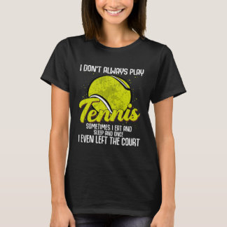 Camiseta I Don't Always Play Tennis Sports Player Coach Gr