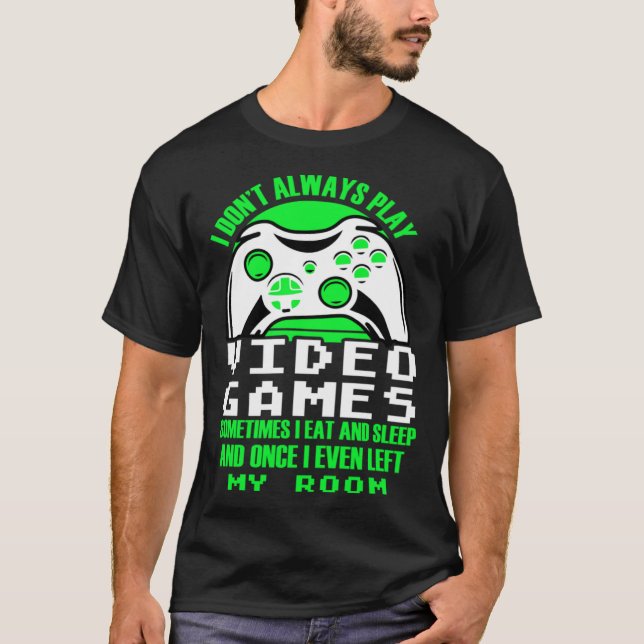 Camiseta I dont always play Video Games  gaming Clothing pl (Frente)