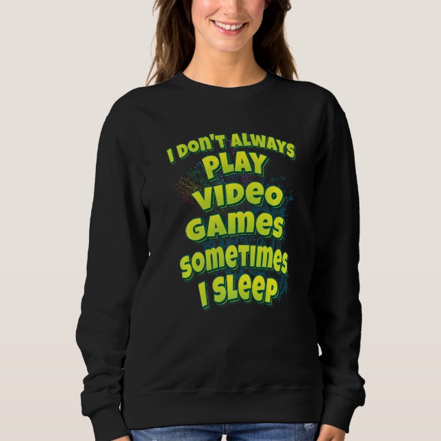 Camiseta I Don't Always Play Video Games Sometimes I Sleep (Frente)