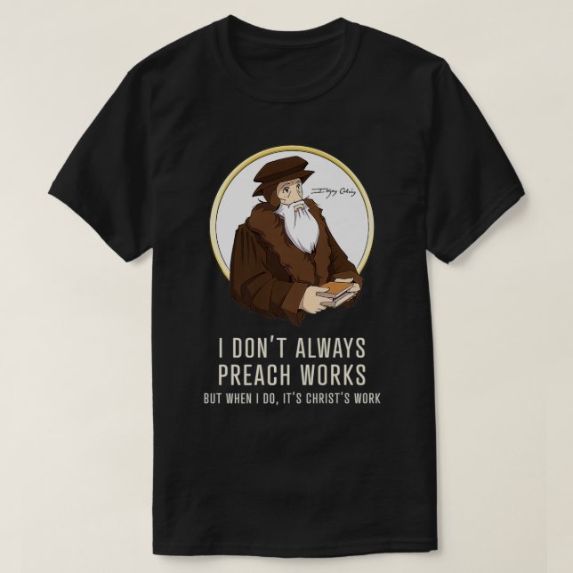 Camiseta I don't always preach works  funny John Calvin gif (Frente do Design)