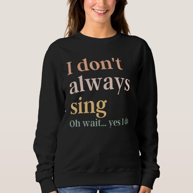 Camiseta I Don't Always Sing Broadway Musical Theatre Quote (Frente)
