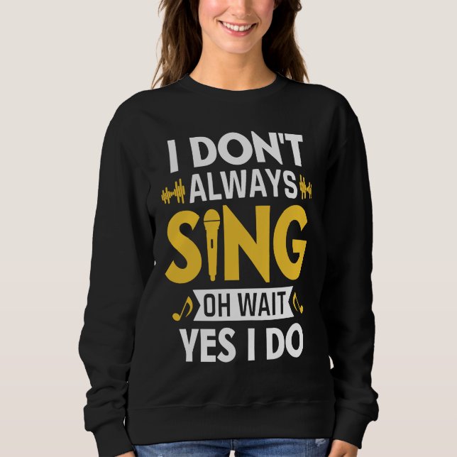Camiseta I Don't Always Sing Oh Wait Yes I Do Funny Karaoke (Frente)