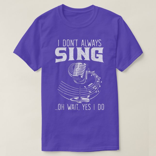 Camiseta I Don't Always Sing Professional Singer Music Kara (Frente do Design)