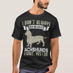 Camiseta I Don't Always Stop and Look at Dachshunds  Funny 
