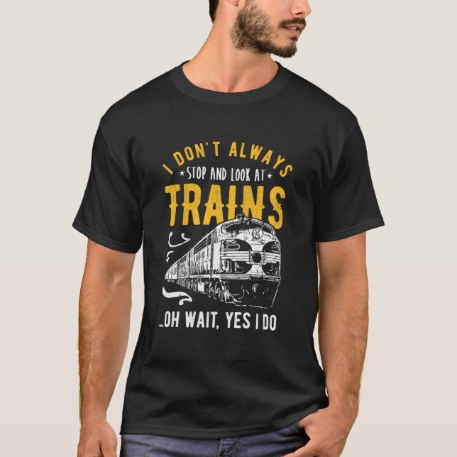 Camiseta I Don'T Always Stop Look At Trains Model Train (Frente)