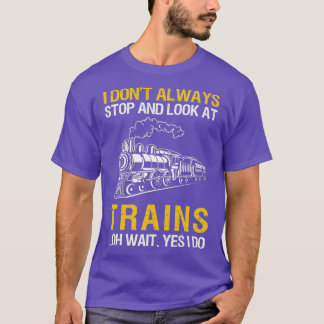 Camiseta I Dont Always Stop Look At Trains Railroad