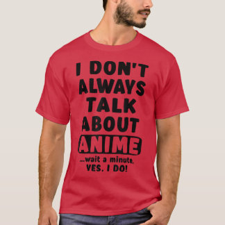 Camiseta I Don't Always Talk About Anime Merch Art Teen Gir