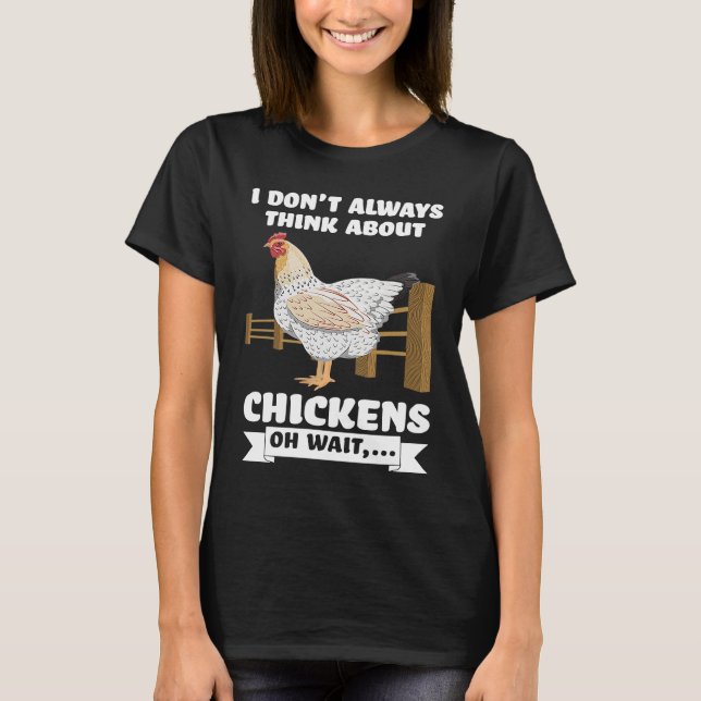 Camiseta I don't always think about chickens oh wait  farmi (Frente)