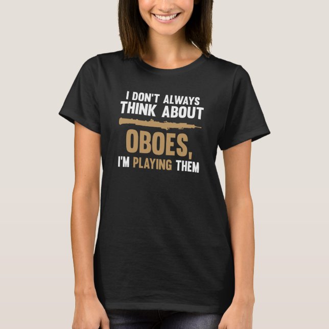 Camiseta I don't always think about oboes I'm playing them  (Frente)