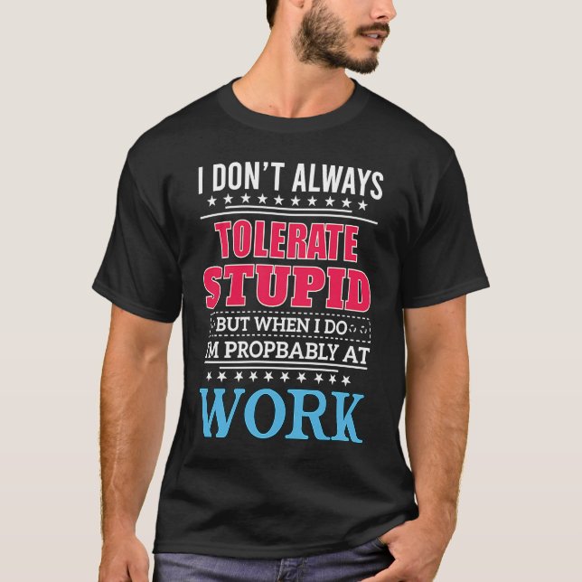 Camiseta i dont always tolerate stupid but when i do (Frente)