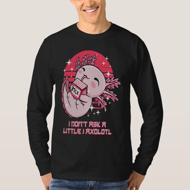 Camiseta I Dont Ask a Little I Axolotl Funny Salamander Hum (Frente)
