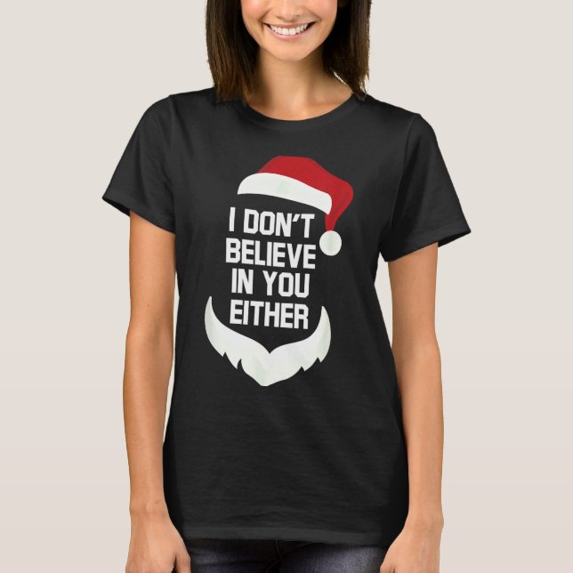 Camiseta I Don't Believe In You Either Funny Santa Christma (Frente)