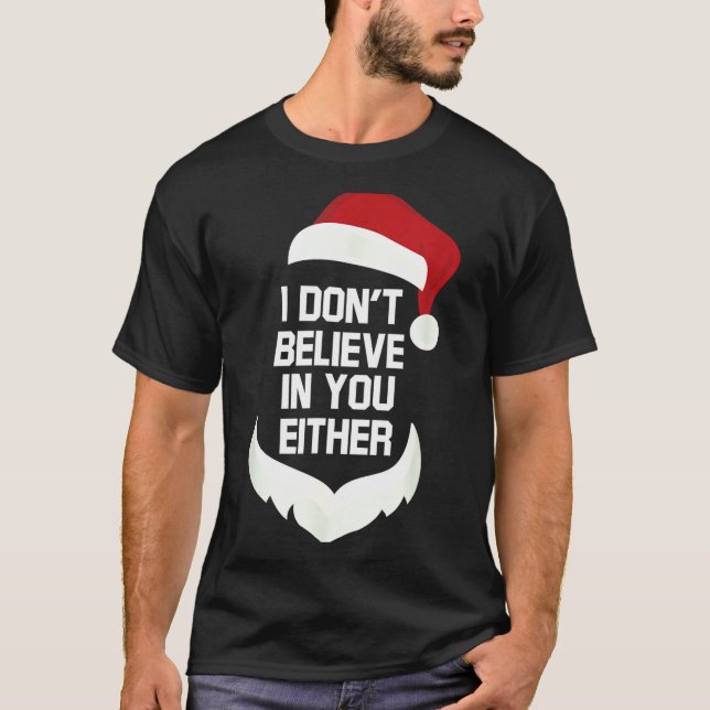 Camiseta I Don't Believe In You Either Funny Santa Christma (Frente)
