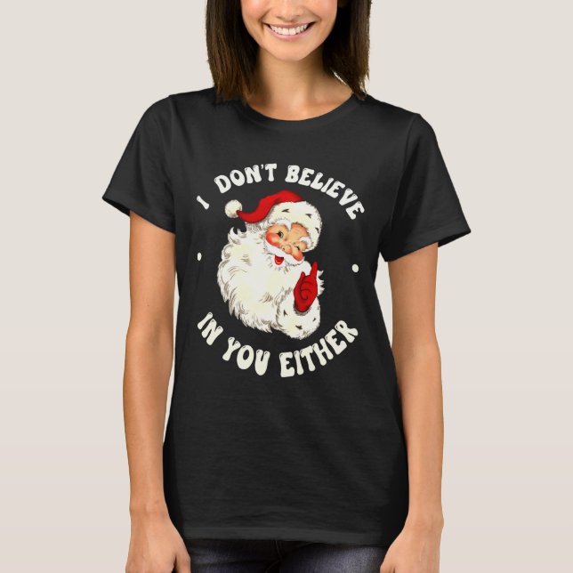 Camiseta I Don't Believe In You Either, Funny Santa Claus Q (Frente)