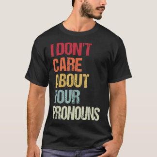 Camiseta I Don't Care About Your Pronouns Anti Pronoun 