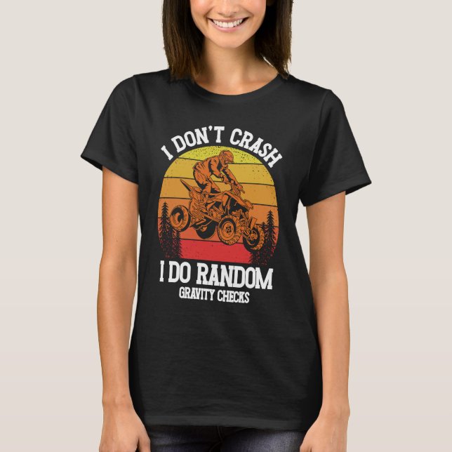 Camiseta I Don't Crash I Do Random Gravity Checks ATV Quad  (Frente)