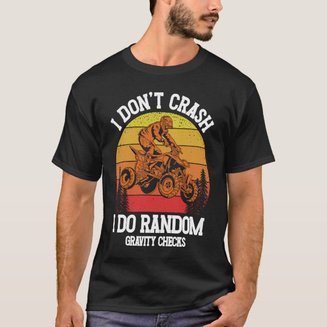 Camiseta I Don't Crash I Do Random Gravity Checks ATV Quad  (Frente)