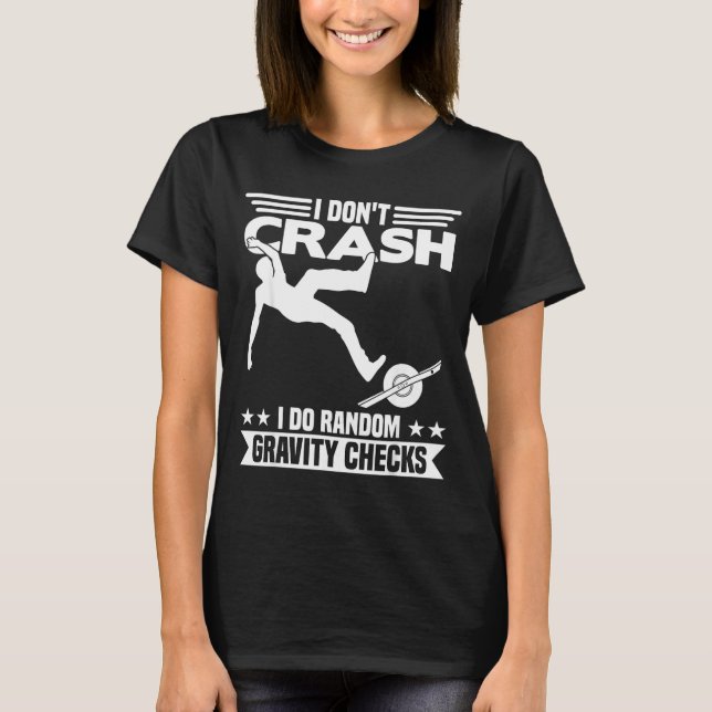 Camiseta I Don't Crash I Do Random Onewheel Gravity Checks  (Frente)