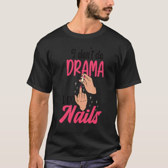 Camiseta I Don't Do Drama I Do Nails Nail Technicians (Frente)