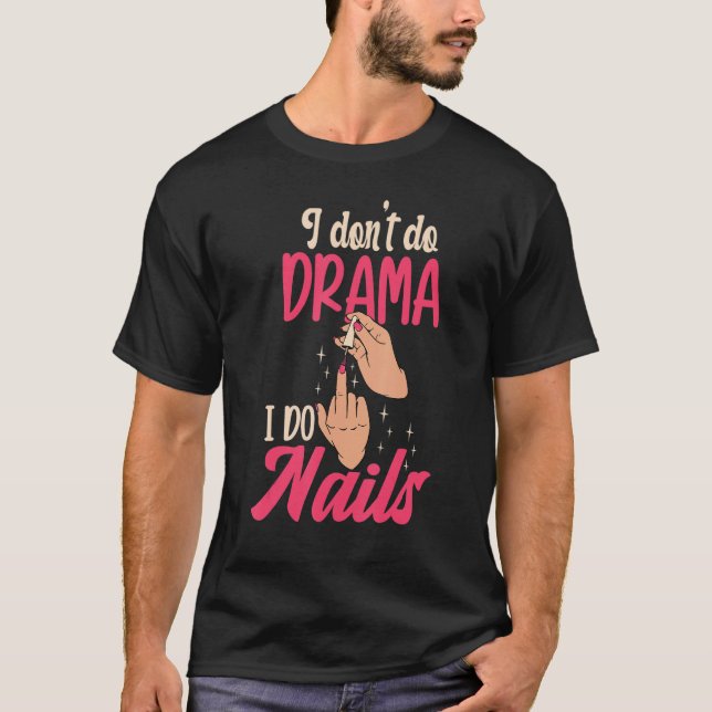 Camiseta I Don't Do Drama I Do Nails Nail Technicians (Frente)