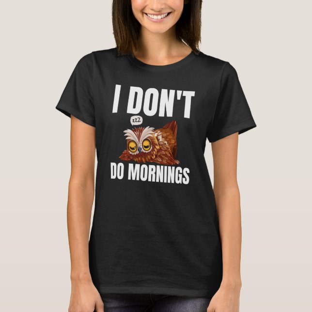 Camiseta I Don't Do Mornings Owl Saying Lazy Sleeping Owls  (Frente)