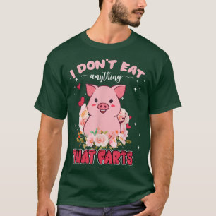 Camiseta I Don't Eat Anything That Farts Pig  Funny Vegan V