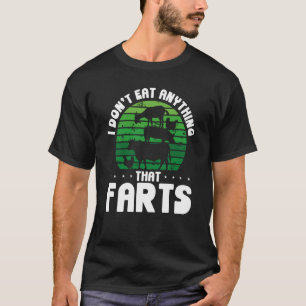Camiseta I Don't Eat Anything That Farts Veganism