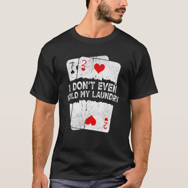Camiseta I Don't Even Fold My Laundry  Poker (Frente)