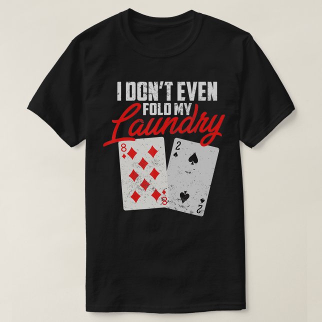 Camiseta I Dont Even Fold My Laundry Poker Player  (Frente do Design)