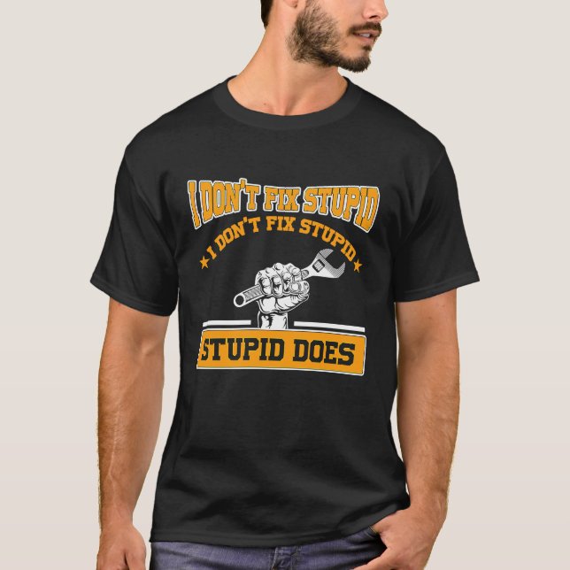Camiseta I don't fox stupid I don't fix stupid stupid does  (Frente)