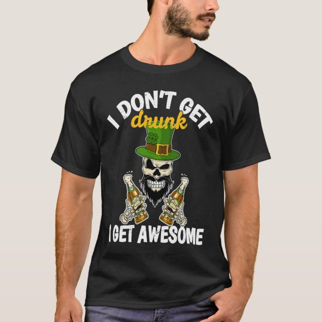 Camiseta I Don't Get Drunk I Get Awesome  St Patrick's Day  (Frente)