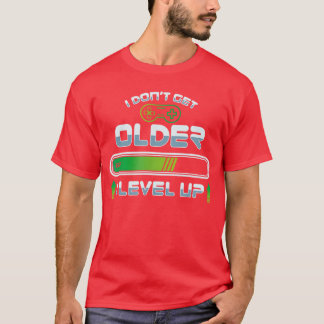 Camiseta I Dont get Older I Level up Gaming Gamer Birthday 