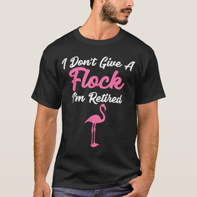 Camiseta I Don't Give A Flock I'm Retired Funny Flamingo  (Frente)