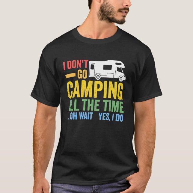 Camiseta I don't go camping all the time camper RV caravan (Frente)