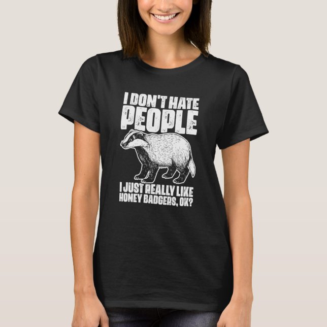 Camiseta I Don't Hate People Honey Badgers For Honey Badger (Frente)
