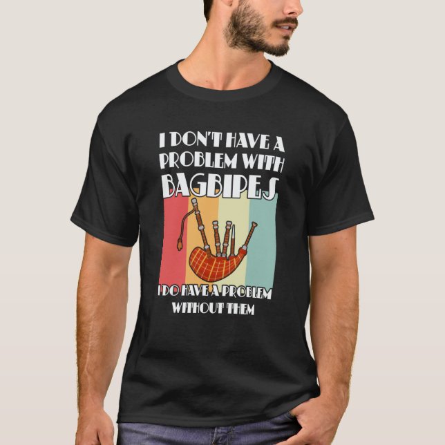 Camiseta I don't have a problem with bagpipes bagpipes (Frente)