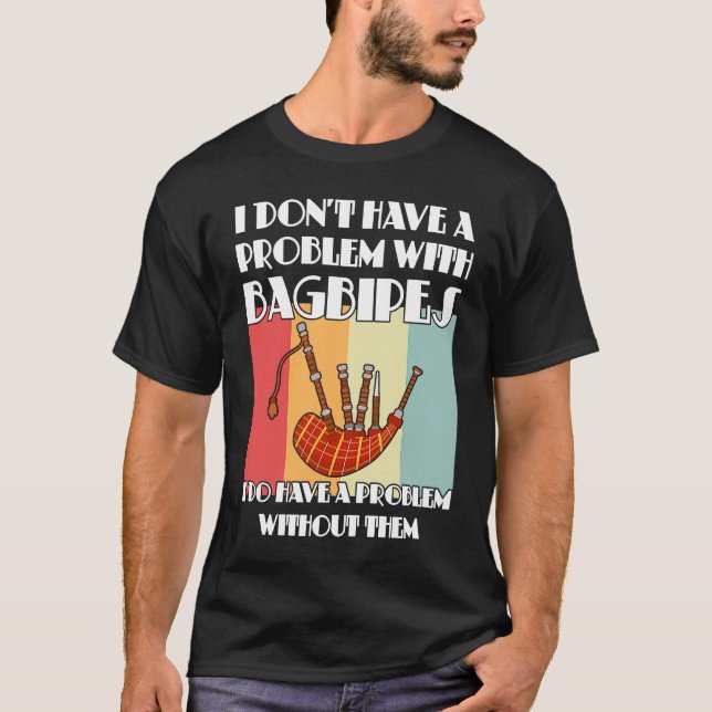 Camiseta I don't have a problem with bagpipes bagpipes (Frente)