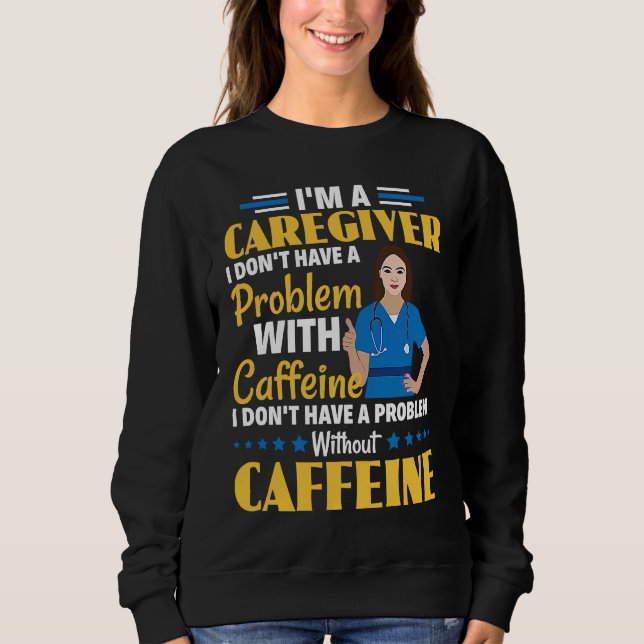Camiseta I Don't Have A Problem With Caffeine Nurse Caregiv (Frente)