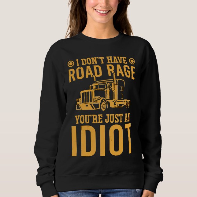 Camiseta I Don't Have Road Rage You're Just An  Trucker (Frente)