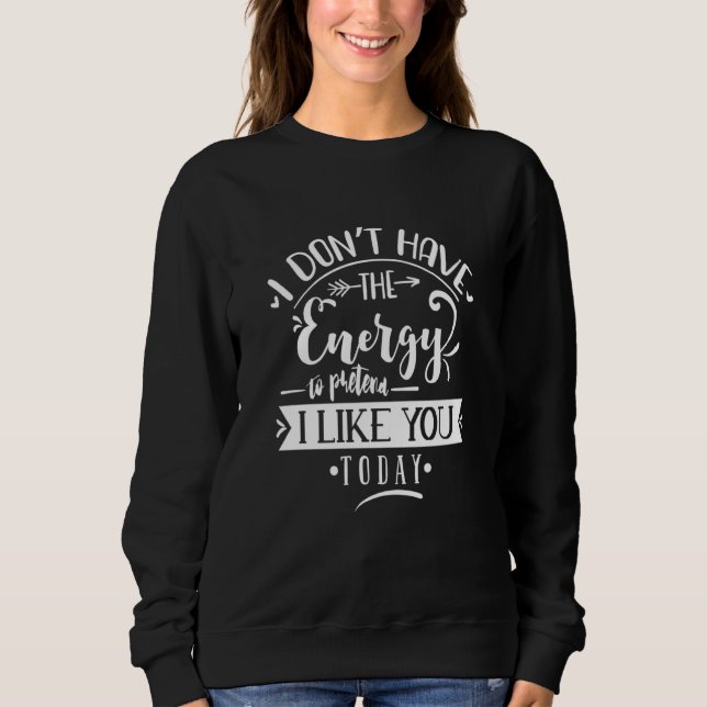Camiseta I Don't Have the Energy to Pretend I Like You Toda (Frente)