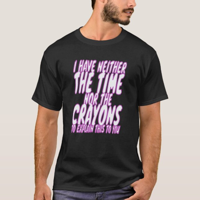 Camiseta I Don't Have The Time Or The Crayons Sarcasm Men W (Frente)