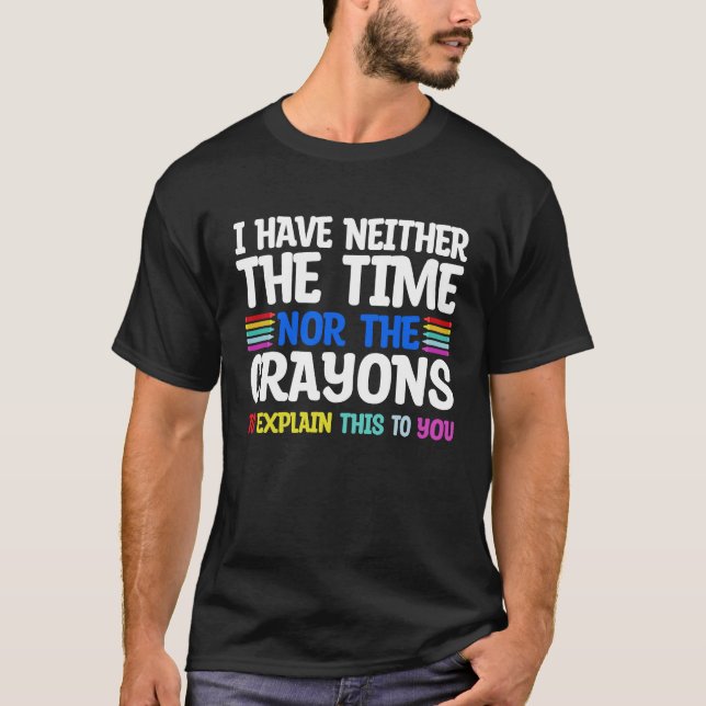 Camiseta I Don't Have The Time Or The Crayons  Sarcasm Quot (Frente)