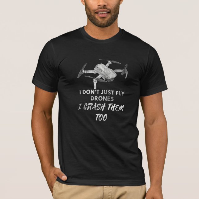 Camiseta I Don't Just Fly Drones I Crash Them Too Drone Fan (Frente)