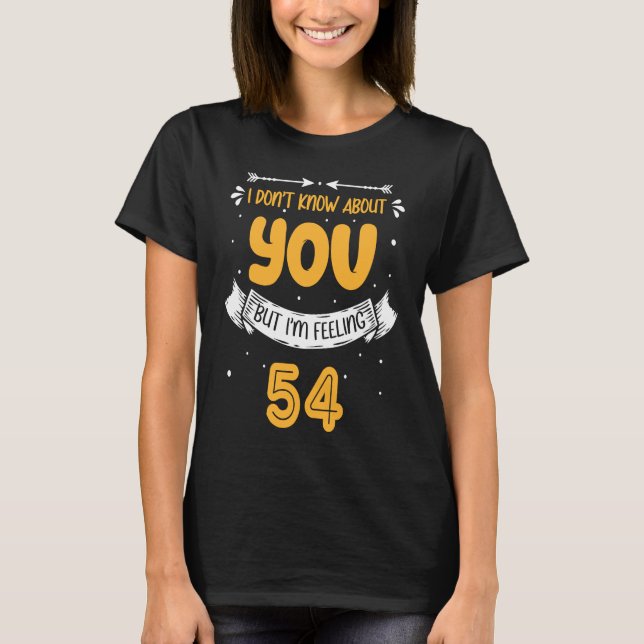 Camiseta I Don't Know About You But I'm Feeling 54 54th Bda (Frente)